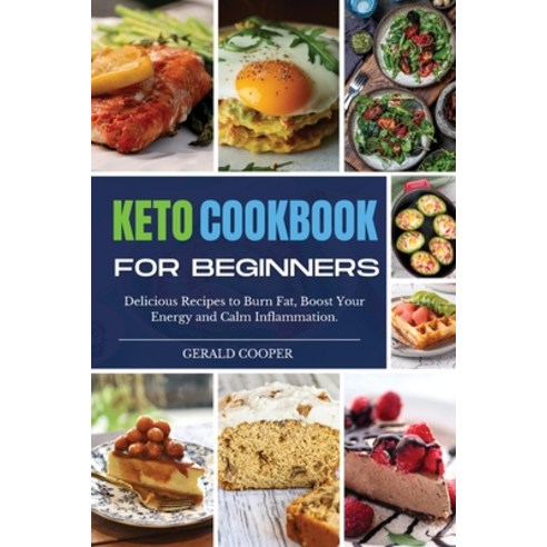 (영문도서) Keto Cookbook for Beginners 2021: Delicious Recipes to Burn Fat Boost Your Energy and Calm I... Paperback, Gerald Cooper, English, 9781802682731