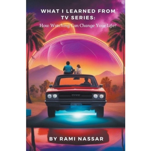 (영문도서) What I Learned from TV Series: How Watching Can Change Your Life? Paperback, Rami Nassar, English, 9798223961604