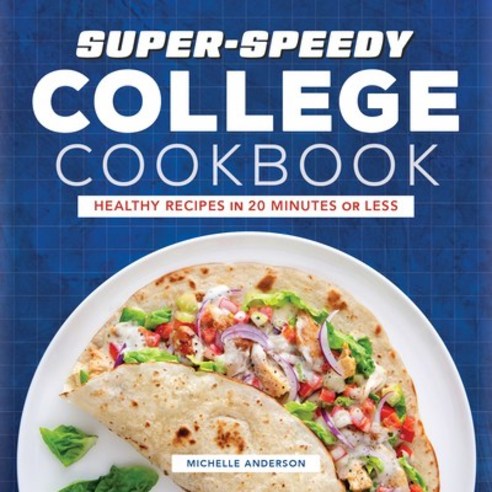 Super-Speedy College Cookbook: Healthy Recipes in 20 Minutes or Less Paperback, Rockridge Press, English, 9781648760303