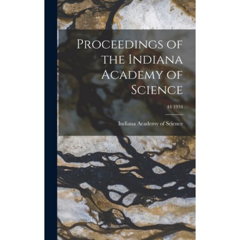 (영문도서) Proceedings of the Indiana Academy of Science; 44 1934 Hardcover, Hassell Street Press, English, 9781013398988