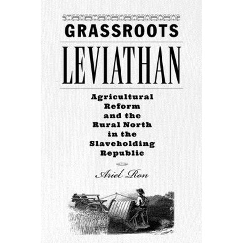 Grassroots Leviathan: Agricultural Reform and the Rural North in the Slaveholding Republic Hardcover, Johns Hopkins University Press