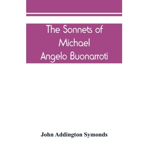 (영문도서) The Sonnets of Michael Angelo Buonarroti: now for the first time translated into rhymed English Paperback, Alpha Edition, 9789389450248