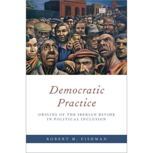 Democratic Practice: Origins of the Iberian Divide in Political Inclusion Paperback, Oxford University Press, USA, English, 9780190912888