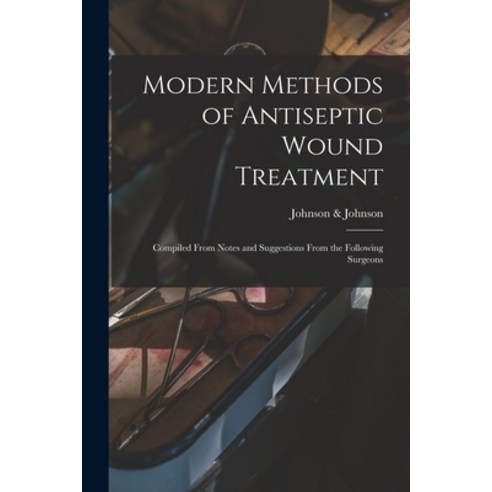 (영문도서) Modern Methods of Antiseptic Wound Treatment: Compiled From Notes and Suggestions From the Fo... Paperback, Legare Street Press, English, 9781014852137