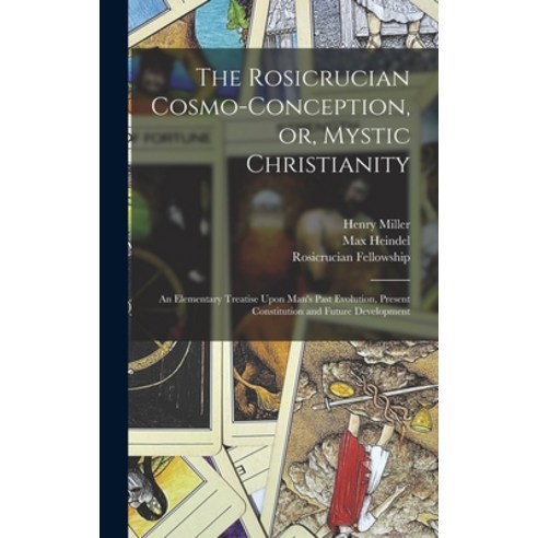 (영문도서) The Rosicrucian Cosmo-conception or Mystic Christianity: An Elementary Treatise Upon Man''s ... Hardcover, Legare Street Press, English, 9781017182989