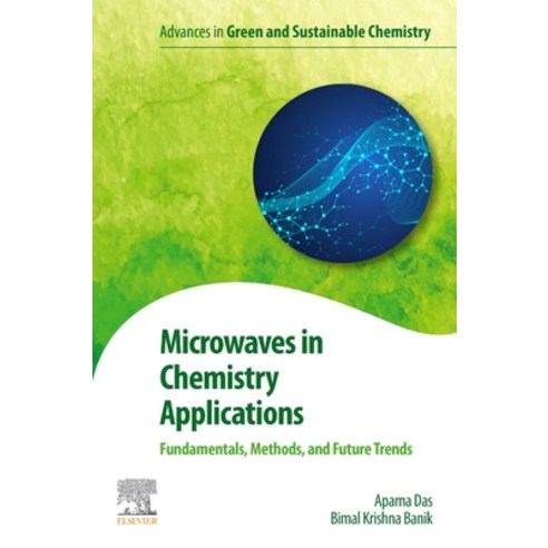 (영문도서) Microwaves in Chemistry Applications: Fundamentals Methods and Future Trends Paperback, Elsevier, English, 9780128228951