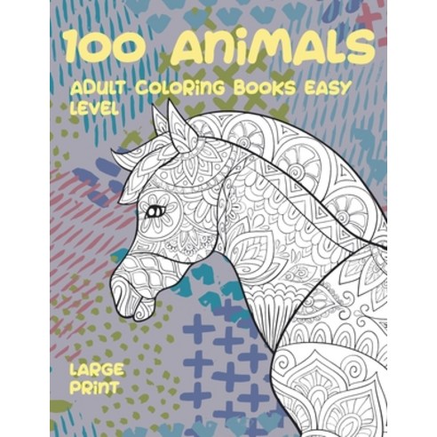 Adult Coloring Books Easy Level - 100 Animals - Large Print Paperback, Independently Published, English, 9798707129025