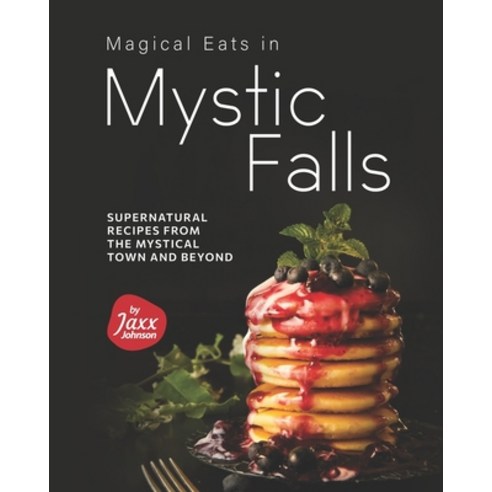 (영문도서) Magical Eats in Mystic Falls: Supernatural Recipes from the Mystical Town and Beyond Paperback, Independently Published, English, 9798477478392