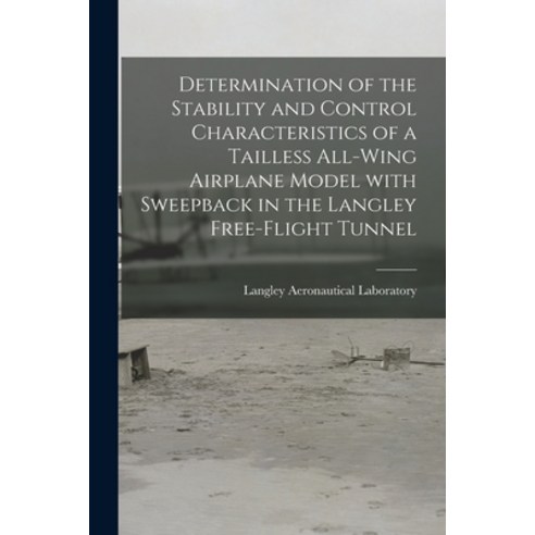 (영문도서) Determination of the Stability and Control Characteristics of a Tailless All-wing Airplane Mo... Paperback, Hassell Street Press, English, 9781014686251