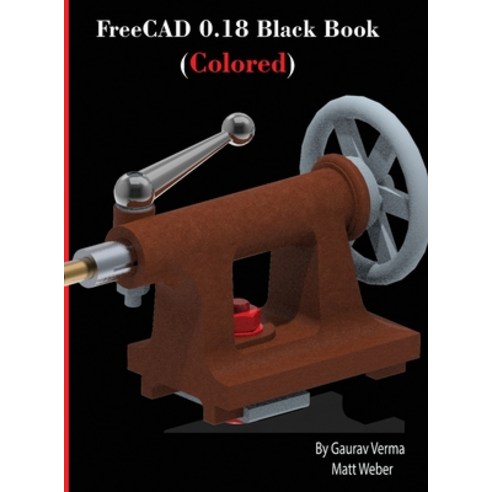 FreeCAD 0.18 Black Book (Colored) Hardcover, Cadcamcae Works