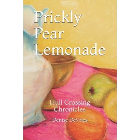 (영문도서) Prickly Pear Lemonade: Hull Crossing Chronicles Paperback, Independently Published, English, 9798724951692