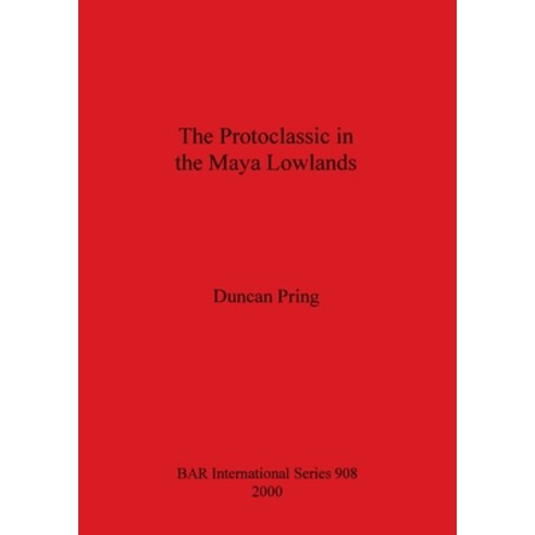 (영문도서) The Protoclassic in the Maya Lowlands Paperback, British Archaeological Repo..., English, 9781841711621