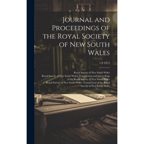 (영문도서) Journal and Proceedings of the Royal Society of New South Wales; v.9 1875 Hardcover, Legare Street Press, English, 9781020491436