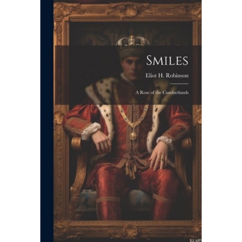 (영문도서) Smiles: A Rose of the Cumberlands Paperback, Legare Street Press, English, 9781022061637