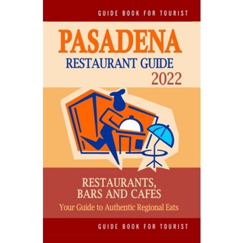 (영문도서) Pasadena Restaurant Guide 2022: Your Guide to Authentic Regional Eats in Pasadena California... Paperback, Independently Published, English, 9798502816069