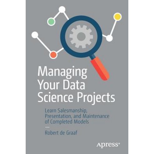(영문도서) Managing Your Data Science Projects: Learn Salesmanship Presentation and Maintenance of Com... Paperback, Apress, English, 9781484249062