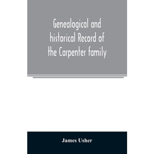 Genealogical and historical record of the Carpenter family: with a brief genealogy of some of the de... Paperback, Alpha Edition
