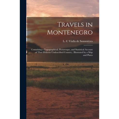(영문도서) Travels in Montenegro: Containing a Topographical Picturesque and Statistical Account of Th... Paperback, Legare Street Press, English, 9781016615648