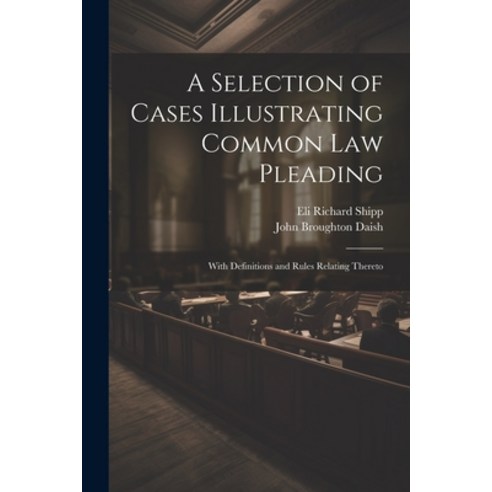 (영문도서) A Selection of Cases Illustrating Common Law Pleading: With Definitions and Rules Relating Th... Paperback, Legare Street Press, English, 9781021741110
