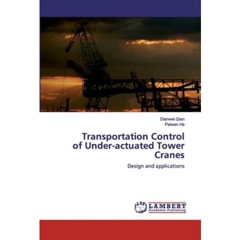 Transportation Control of Under-actuated Tower Cranes Paperback, LAP Lambert Academic Publishing
