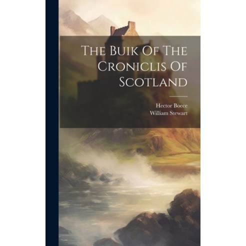 (영문도서) The Buik Of The Croniclis Of Scotland Hardcover, Legare Street Press, English, 9781020160745