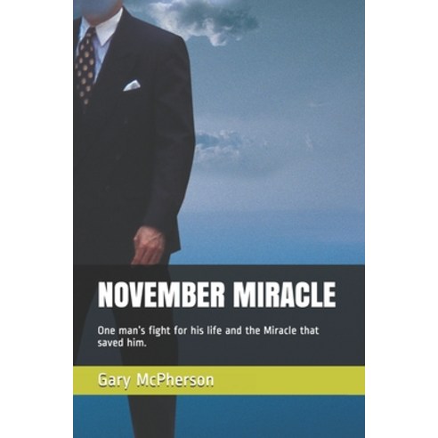 (영문도서) November Miracle: One man''s fight for his life and the Miracle that saved him. Paperback, Independently Published, English, 9781520393384