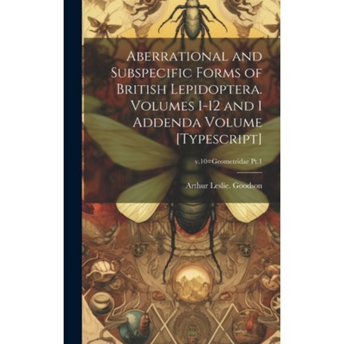(영문도서) Aberrational and Subspecific Forms of British Lepidoptera. Volumes 1-12 and 1 Addenda Volume ... Hardcover, Hassell Street Press, English, 9781019358344