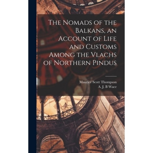 (영문도서) The Nomads of the Balkans an Account of Life and Customs Among the Vlachs of Northern Pindus Hardcover, Legare Street Press, English, 9781015504134