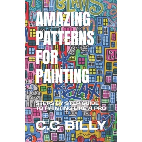 (영문도서) Amazing Patterns for Painting: Steps by Step Guide to Painting Like a Pro Paperback, Independently Published, English, 9798392345168