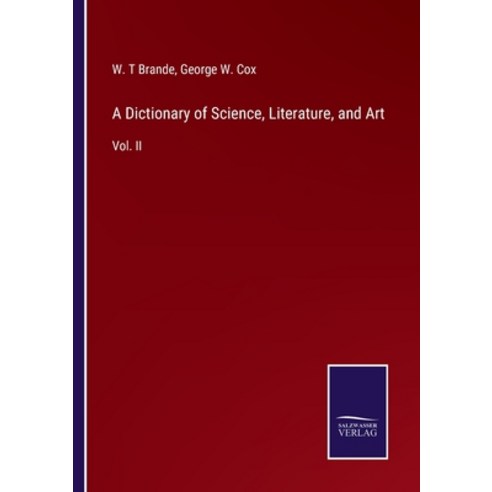 (영문도서) A Dictionary of Science Literature and Art: Vol. II Paperback, Salzwasser-Verlag, English, 9783752576405