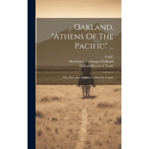(영문도서) Oakland "athens Of The Pacific" ...: Also Facts And Figures Of Alameda County Hardcover, Legare Street Press, English, 9781020536731