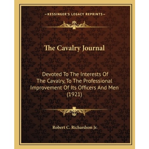 The Cavalry Journal: Devoted To The Interests Of The Cavalry To The Professional Improvement Of Its... Paperback, Kessinger Publishing