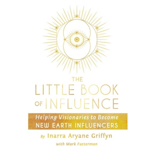 The Little Book of Influence: Helping Visionaries to Become New Earth Influencers Paperback, Waterside Productions, English, 9781951805371
