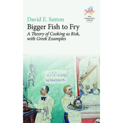 Bigger Fish to Fry: A Theory of Cooking as Risk with Greek Examples Hardcover, Berghahn Books, English, 9781800732230