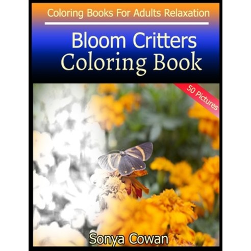 Bloom Critters Coloring Book For Adults Relaxation 50 pictures: Bloom Critters sketch coloring book ... Paperback, Independently Published