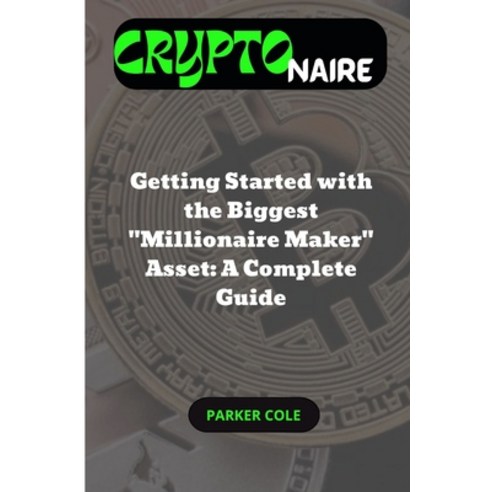 (영문도서) Cryptonaire: Getting Started with the Biggest Millionaire Maker Asset: A Complete Guide Paperback, Independently Published, English, 9798844636080