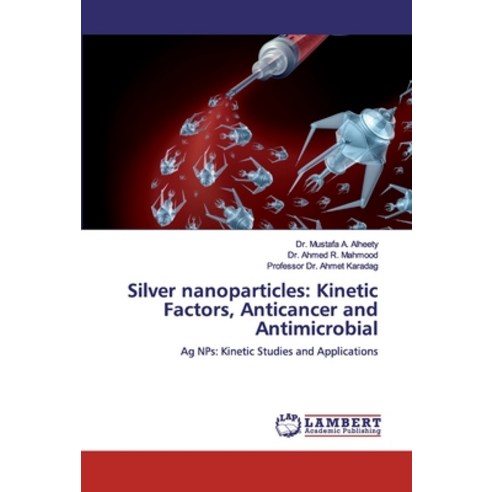 Silver nanoparticles: Kinetic Factors Anticancer and Antimicrobial Paperback, LAP Lambert Academic Publishing