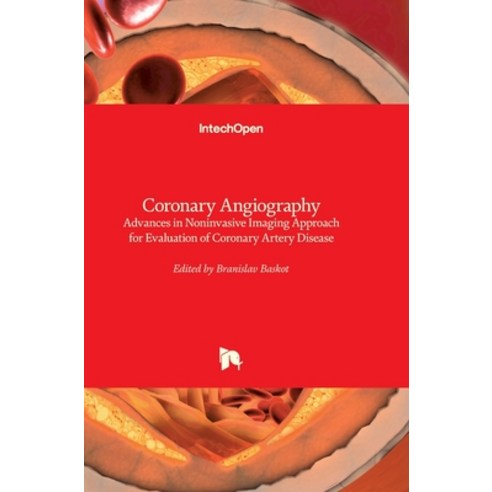 (영문도서) Coronary Angiography: Advances in Noninvasive Imaging Approach for Evaluation of Coronary Art... Hardcover, Intechopen, English, 9789533076751