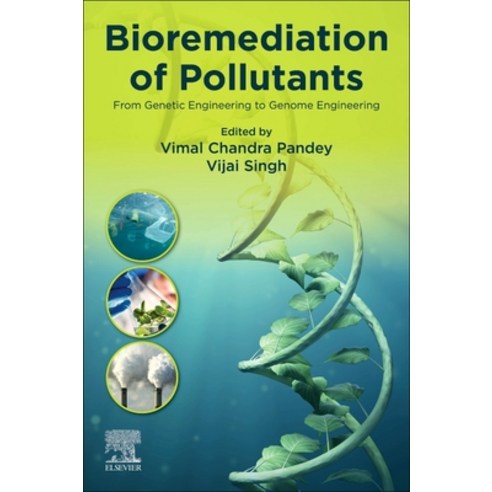 Bioremediation of Pollutants: From Genetic Engineering to Genome Engineering Paperback, Elsevier