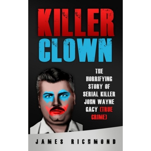 (영문도서) Killer Clown: The Horrifying Story of Serial Killer John Wayne Gacy (True Crime) Paperback, Independently Published, English, 9798506741565