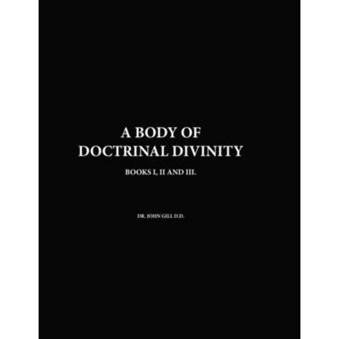 (영문도서) A Body Of Doctrinal Divinity Books I II and III By Dr. John Gill D.D. Paperback, Lulu.com, English, 9781447781172