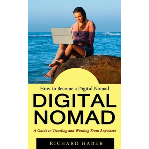 (영문도서) Digital Nomad: How to Become a Digital Nomad (A Guide to Traveling and Working From Anywhere) Paperback, Ryan Princeton, English, 9781774858097