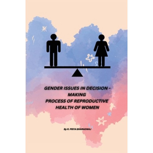 (영문도서) Gender Issues in Decision - Making Process of Reproductive Health of Women Paperback, Doctor of Philosophy in Soc...