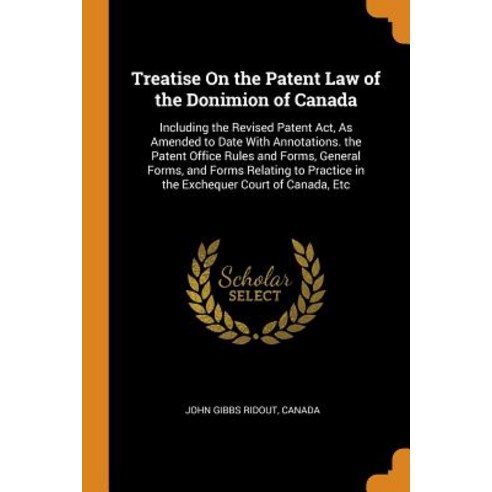 (영문도서) Treatise On the Patent Law of the Donimion of Canada: Including the Revised Patent Act As Am... Paperback, Franklin Classics, English, 9780341957096