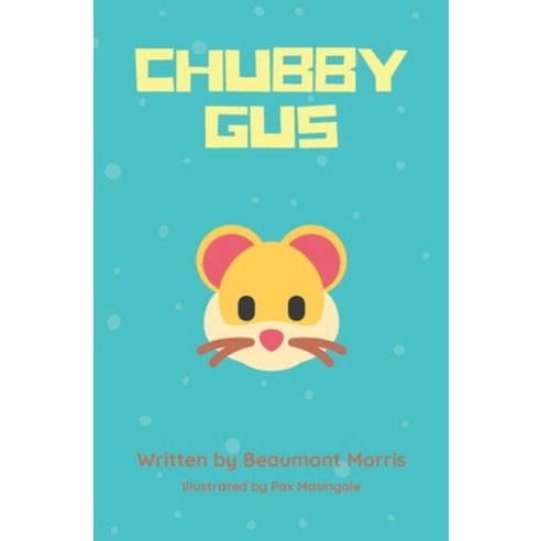 (영문도서) Chubby Gus: the everyday life of an adventurous hamster Paperback, Independently Published, English, 9798648481718
