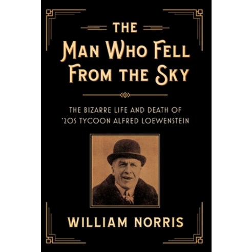 The Man Who Fell From The Sky: The Bizarre Life and Death of ''20s Tycoon Alfred Loewenstein Hardcover, Camcat Perspectives, English, 9781931540278