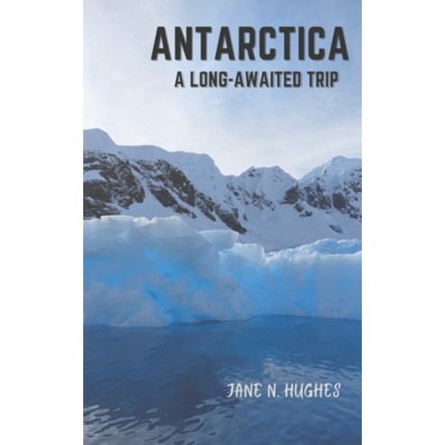 (영문도서) Antarctica a Long-Awaited Trip Paperback, Jane Njuhi Hughes, English, 9780648897866
