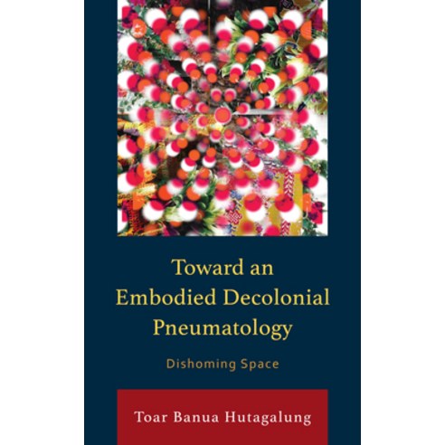 (영문도서) Toward an Embodied Decolonial Pneumatology: Dishoming Space Hardcover, Lexington Books, English, 9781666938159