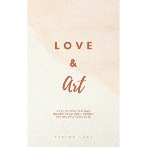 (영문도서) Love & Art: A collection of poems created from grief rupture and conditional love Paperback, Independently Published, English, 9798800849509