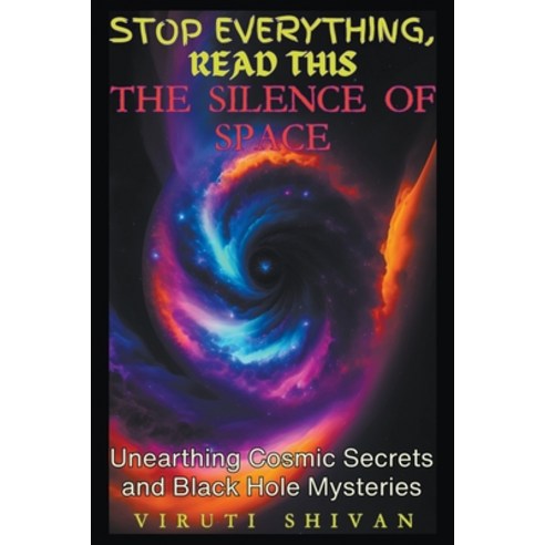 (영문도서) The Silence of Space - Unearthing Cosmic Secrets and Black Hole Mysteries Paperback, Viruti Shivan, English, 9798224536405